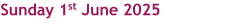 Sunday 1st June 2025